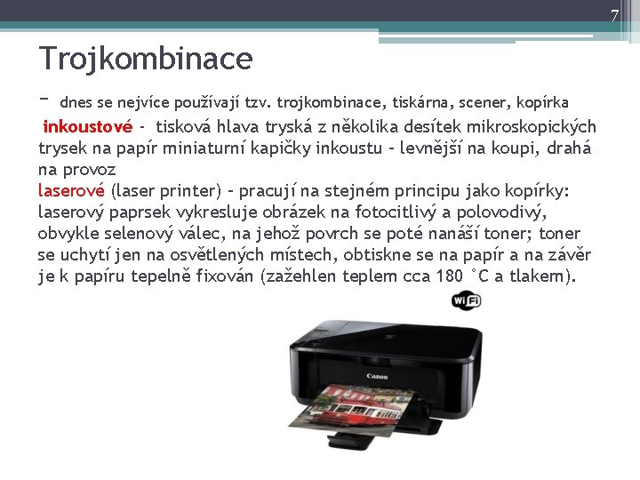 7 Trojkombinace – dnes se nejvíce používají tzv. trojkombinace, tiskárna, scener, kopírka inkoustové - 7 Trojkombinace – dnes se nejvíce používají tzv. trojkombinace, tiskárna, scener, kopírka inkoustové -