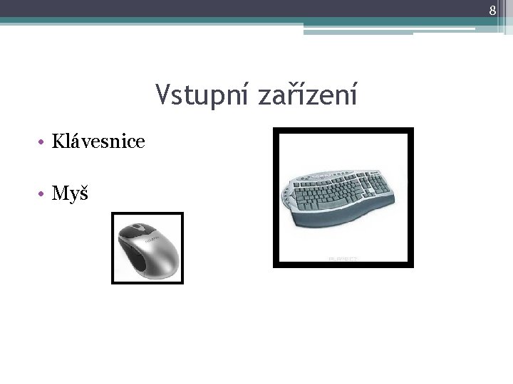 8 Vstupní zařízení • Klávesnice • Myš 8 Vstupní zařízení • Klávesnice • Myš