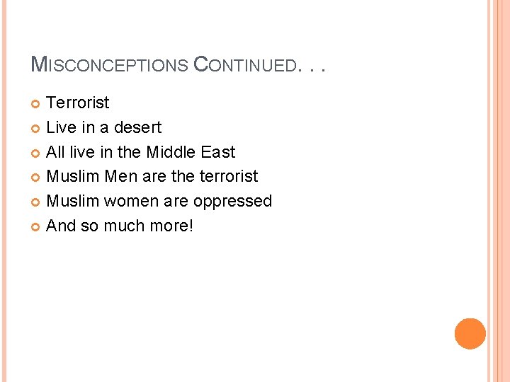 MISCONCEPTIONS CONTINUED. . . Terrorist Live in a desert All live in the Middle