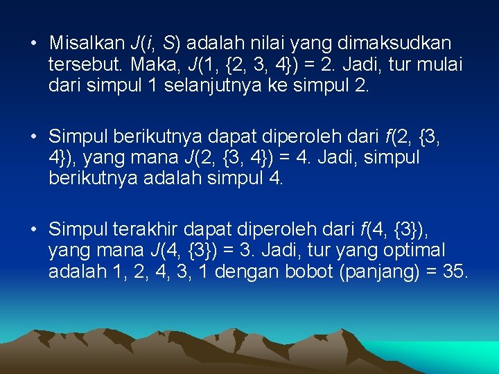  • Misalkan J(i, S) adalah nilai yang dimaksudkan tersebut. Maka, J(1, {2, 3,