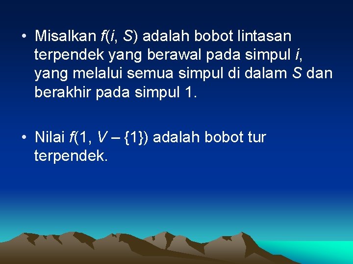  • Misalkan f(i, S) adalah bobot lintasan terpendek yang berawal pada simpul i,