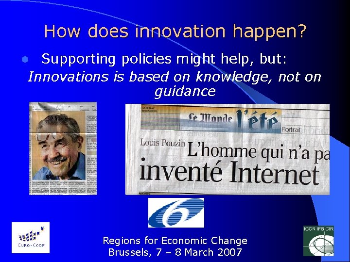 How does innovation happen? Supporting policies might help, but: Innovations is based on knowledge,