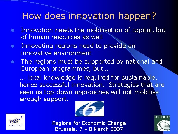 How does innovation happen? l l l Innovation needs the mobilisation of capital, but