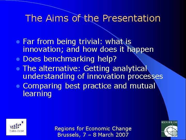 The Aims of the Presentation Far from being trivial: what is innovation; and how