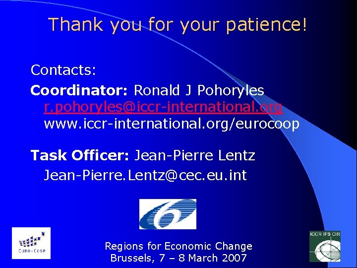 Thank you for your patience! Contacts: Coordinator: Ronald J Pohoryles r. pohoryles@iccr-international. org www.
