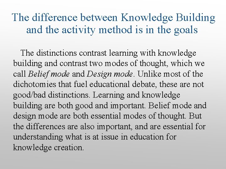 The difference between Knowledge Building and the activity method is in the goals The