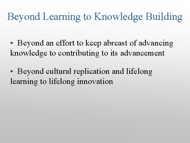 Beyond Learning to Knowledge Building • Beyond an effort to keep abreast of advancing