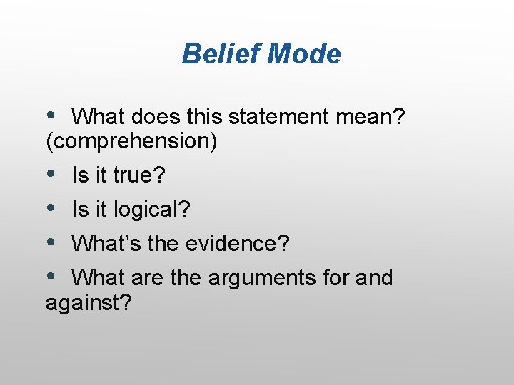 Belief Mode • What does this statement mean? (comprehension) • • Is it true?