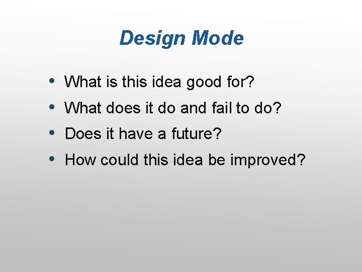 Design Mode • • What is this idea good for? What does it do