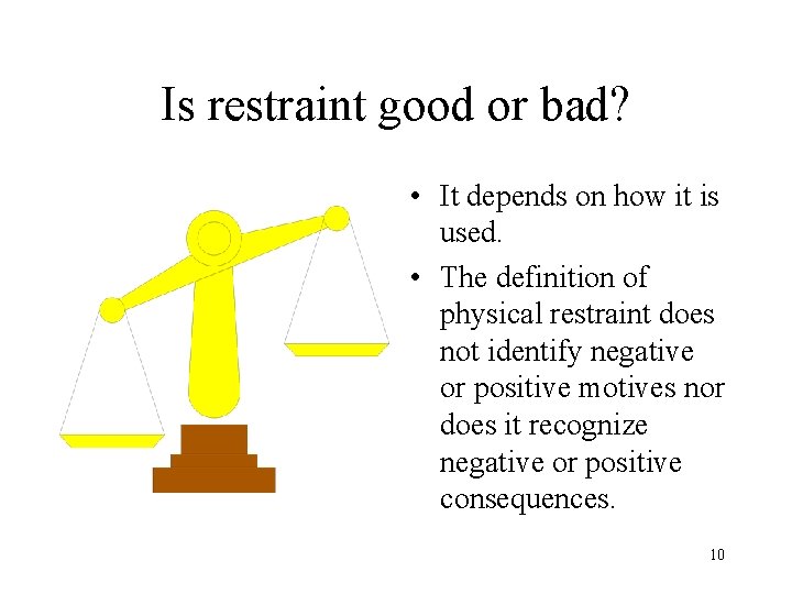 Is restraint good or bad? • It depends on how it is used. •