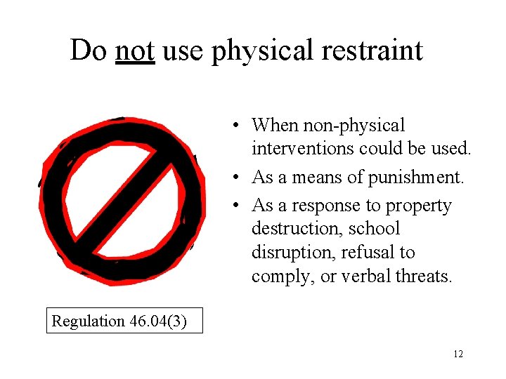 Do not use physical restraint • When non-physical interventions could be used. • As