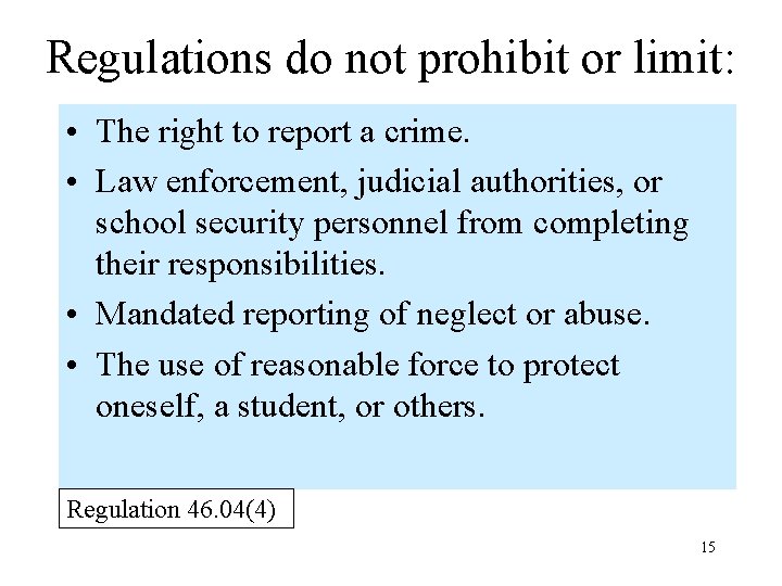 Regulations do not prohibit or limit: • The right to report a crime. •
