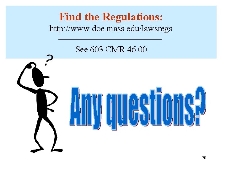 Find the Regulations: http: //www. doe. mass. edu/lawsregs See 603 CMR 46. 00 20