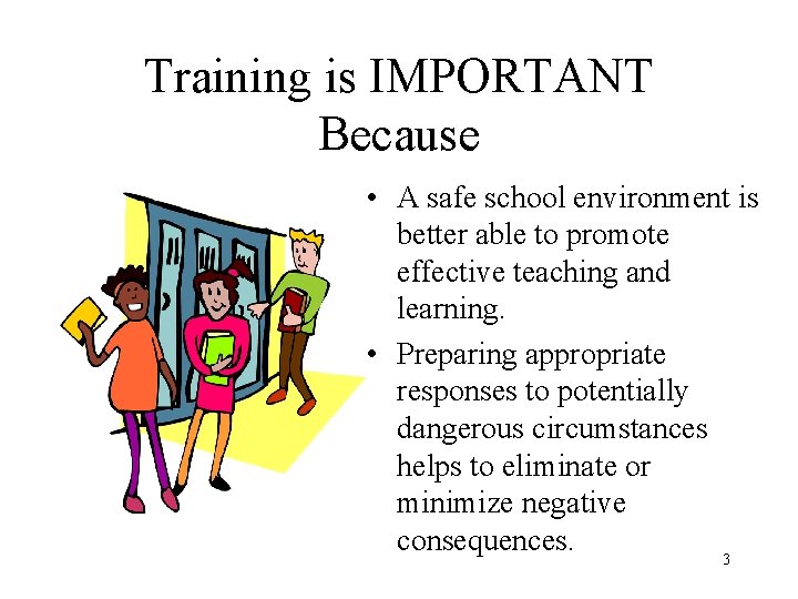 Training is IMPORTANT Because • A safe school environment is better able to promote
