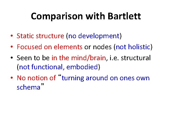 Comparison with Bartlett • Static structure (no development) • Focused on elements or nodes