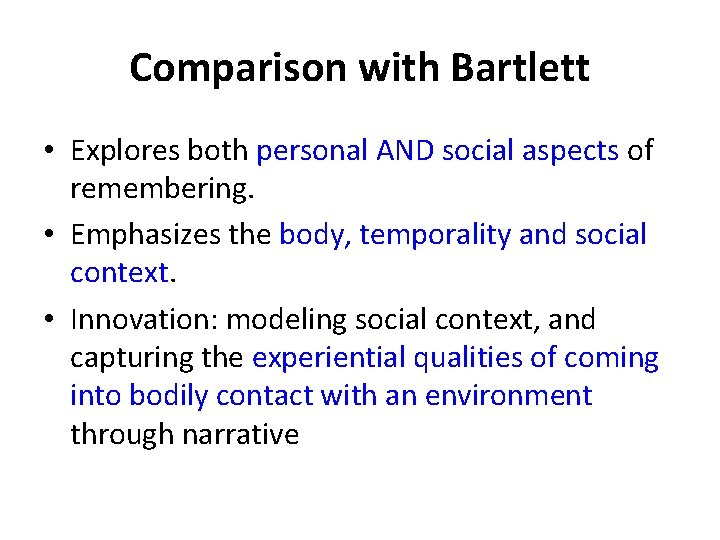 Comparison with Bartlett • Explores both personal AND social aspects of remembering. • Emphasizes