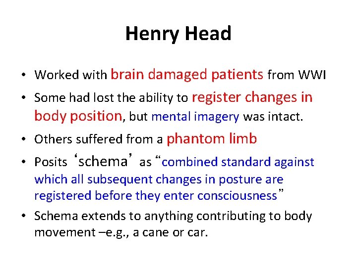 Henry Head • Worked with brain damaged patients from WWI • Some had lost