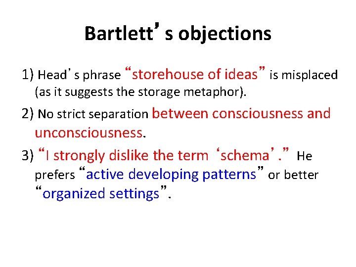 Bartlett’s objections 1) Head’s phrase “storehouse of ideas” is misplaced (as it suggests the