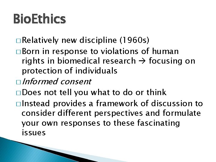Bio. Ethics � Relatively new discipline (1960 s) � Born in response to violations