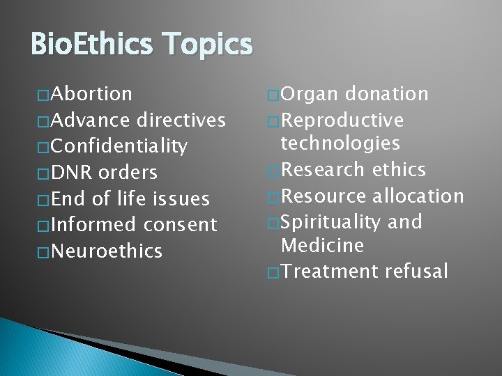 Bio. Ethics Topics � Abortion � Advance directives � Confidentiality � DNR orders �