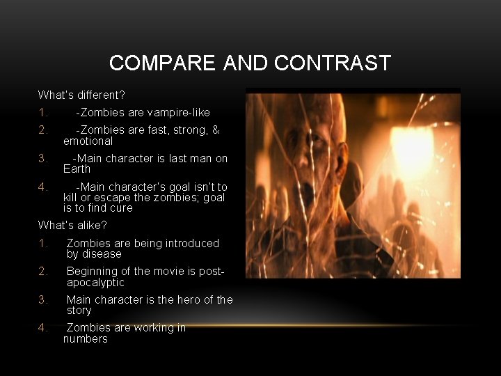 COMPARE AND CONTRAST What’s different? 1. -Zombies are vampire-like 2. -Zombies are fast, strong,