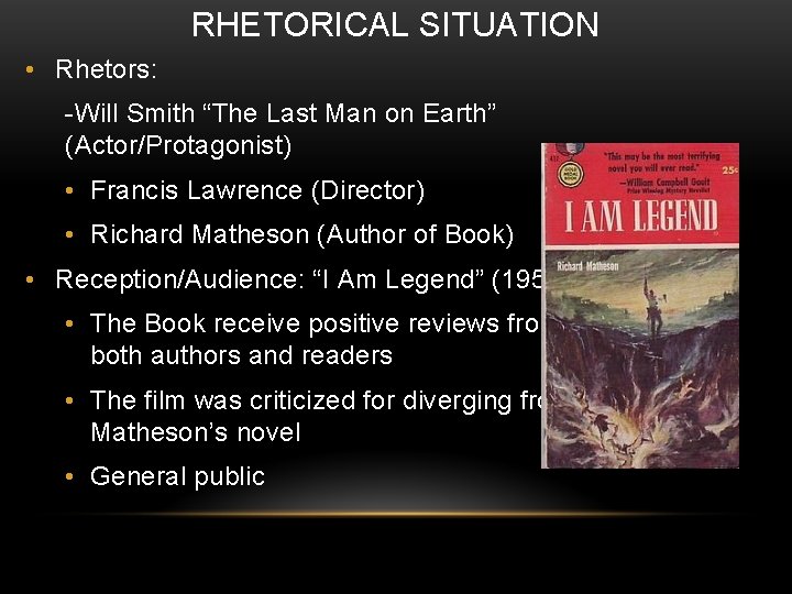 RHETORICAL SITUATION • Rhetors: -Will Smith “The Last Man on Earth” (Actor/Protagonist) • Francis