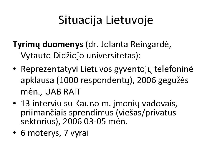 Situacija Lietuvoje Tyrimų duomenys (dr. Jolanta Reingardė, Vytauto Didžiojo universitetas): • Reprezentatyvi Lietuvos gyventojų