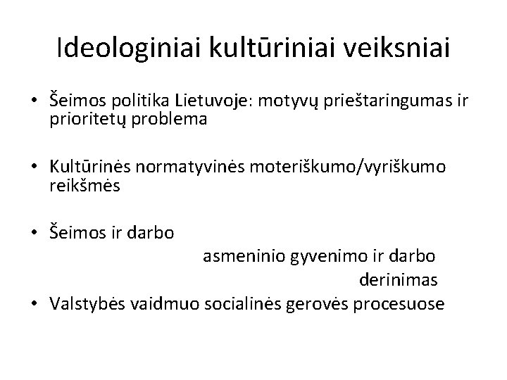 Ideologiniai kultūriniai veiksniai • Šeimos politika Lietuvoje: motyvų prieštaringumas ir prioritetų problema • Kultūrinės
