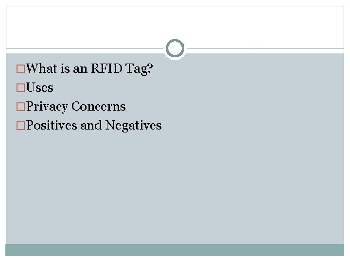 �What is an RFID Tag? �Uses �Privacy Concerns �Positives and Negatives 