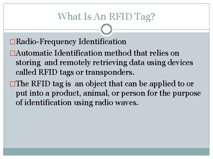What Is An RFID Tag? �Radio-Frequency Identification �Automatic Identification method that relies on storing