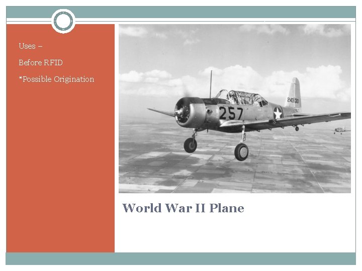 Uses – Before RFID *Possible Origination World War II Plane 