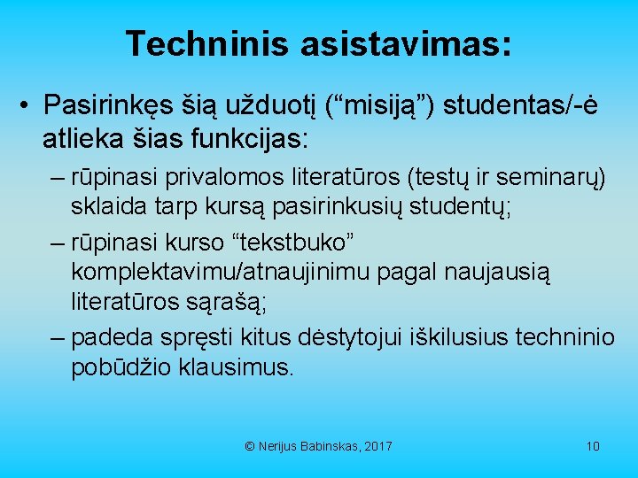 Techninis asistavimas: • Pasirinkęs šią užduotį (“misiją”) studentas/-ė atlieka šias funkcijas: – rūpinasi privalomos