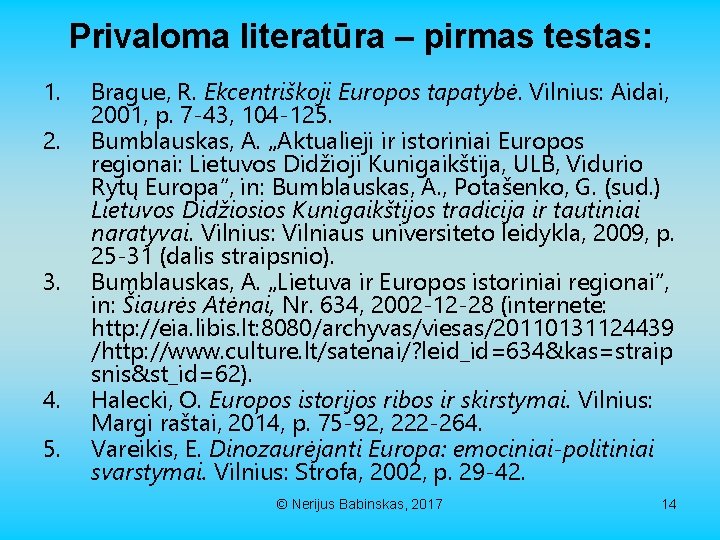 Privaloma literatūra – pirmas testas: 1. 2. 3. 4. 5. Brague, R. Ekcentriškoji Europos