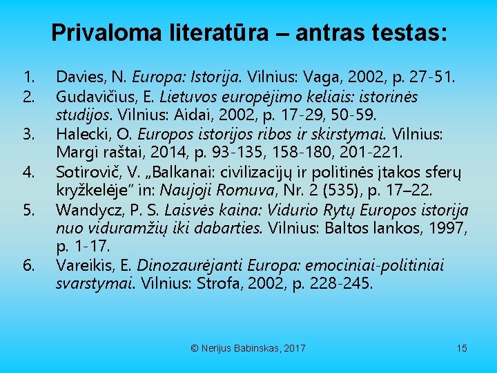 Privaloma literatūra – antras testas: 1. 2. 3. 4. 5. 6. Davies, N. Europa: