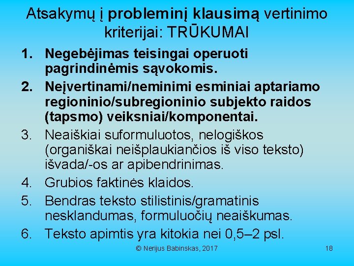 Atsakymų į probleminį klausimą vertinimo kriterijai: TRŪKUMAI 1. Negebėjimas teisingai operuoti pagrindinėmis sąvokomis. 2.