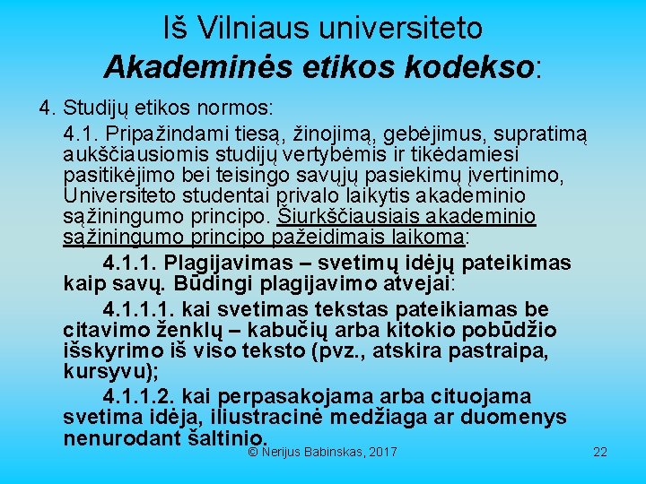 Iš Vilniaus universiteto Akademinės etikos kodekso: 4. Studijų etikos normos: 4. 1. Pripažindami tiesą,