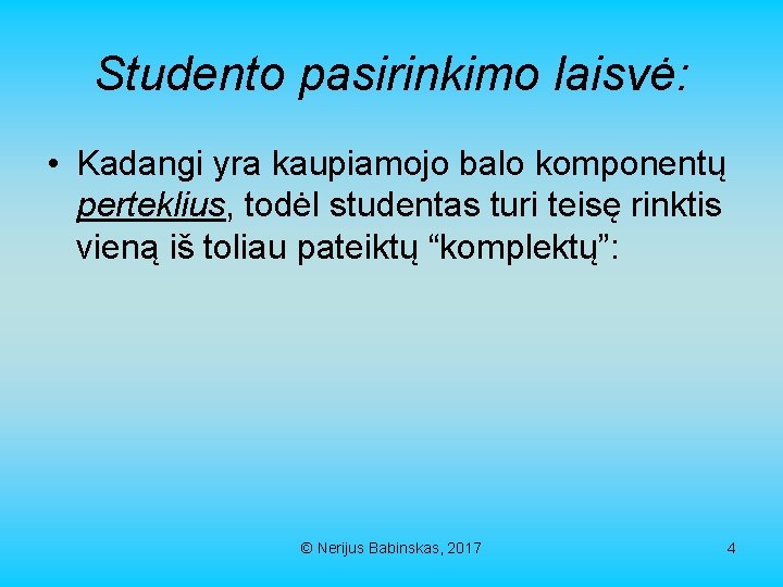 Studento pasirinkimo laisvė: • Kadangi yra kaupiamojo balo komponentų perteklius, todėl studentas turi teisę