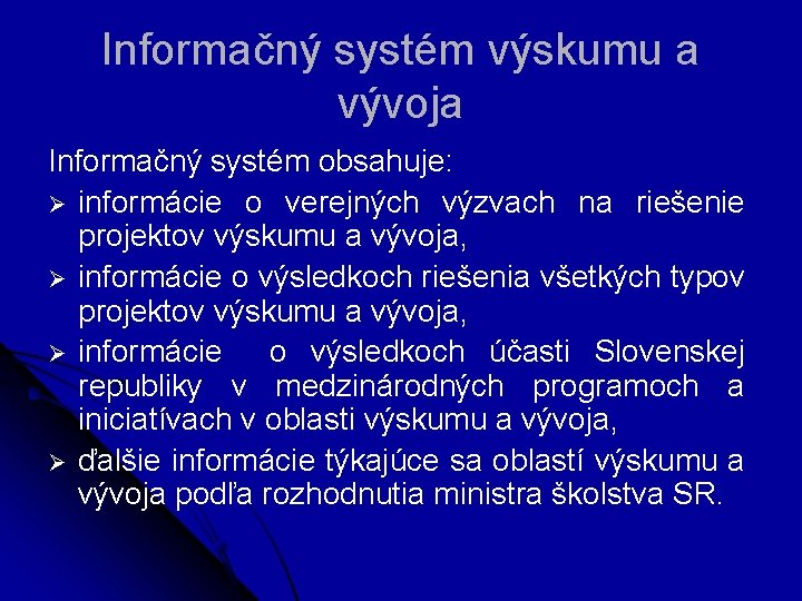 Informačný systém výskumu a vývoja Informačný systém obsahuje: Ø informácie o verejných výzvach na