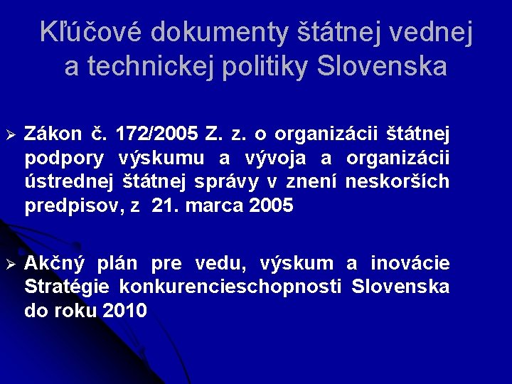 Kľúčové dokumenty štátnej vednej a technickej politiky Slovenska Ø Zákon č. 172/2005 Z. z.