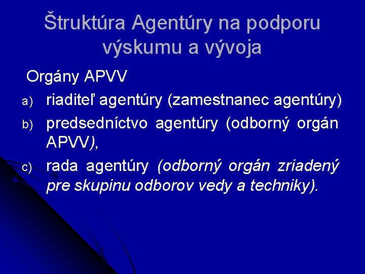 Štruktúra Agentúry na podporu výskumu a vývoja Orgány APVV a) riaditeľ agentúry (zamestnanec agentúry)