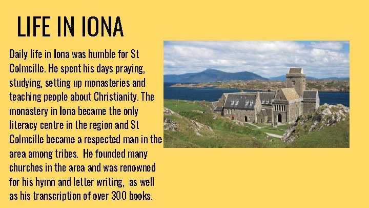 LIFE IN IONA Daily life in Iona was humble for St Colmcille. He spent