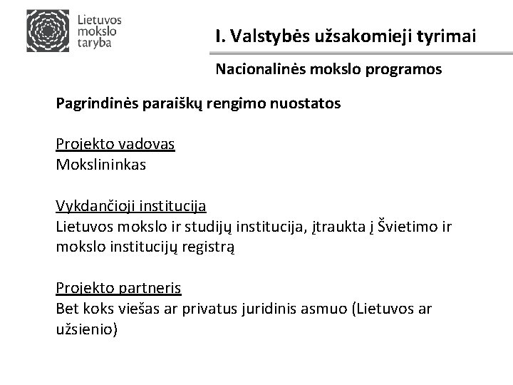 I. Valstybės užsakomieji tyrimai Nacionalinės mokslo programos Pagrindinės paraiškų rengimo nuostatos Projekto vadovas Mokslininkas