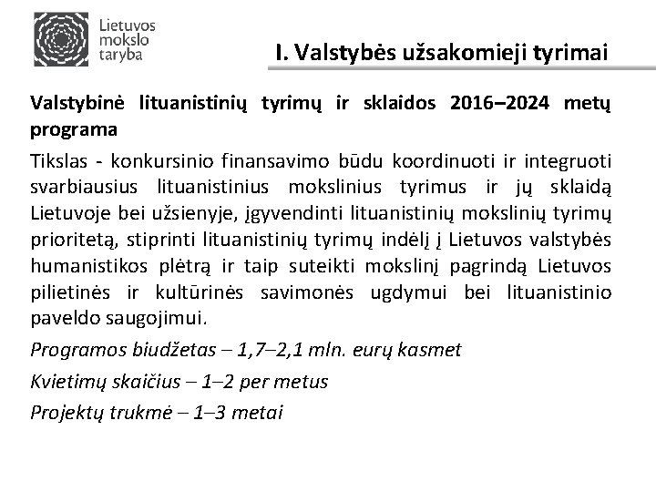 I. Valstybės užsakomieji tyrimai Valstybinė lituanistinių tyrimų ir sklaidos 2016– 2024 metų programa Tikslas
