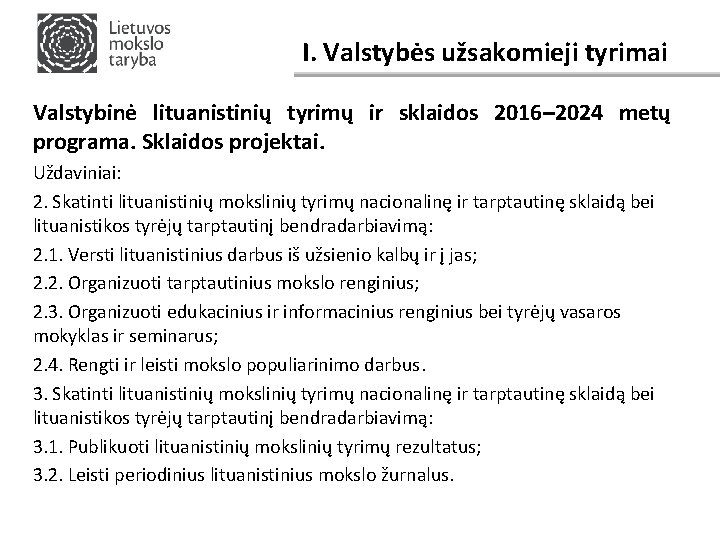I. Valstybės užsakomieji tyrimai Valstybinė lituanistinių tyrimų ir sklaidos 2016– 2024 metų programa. Sklaidos