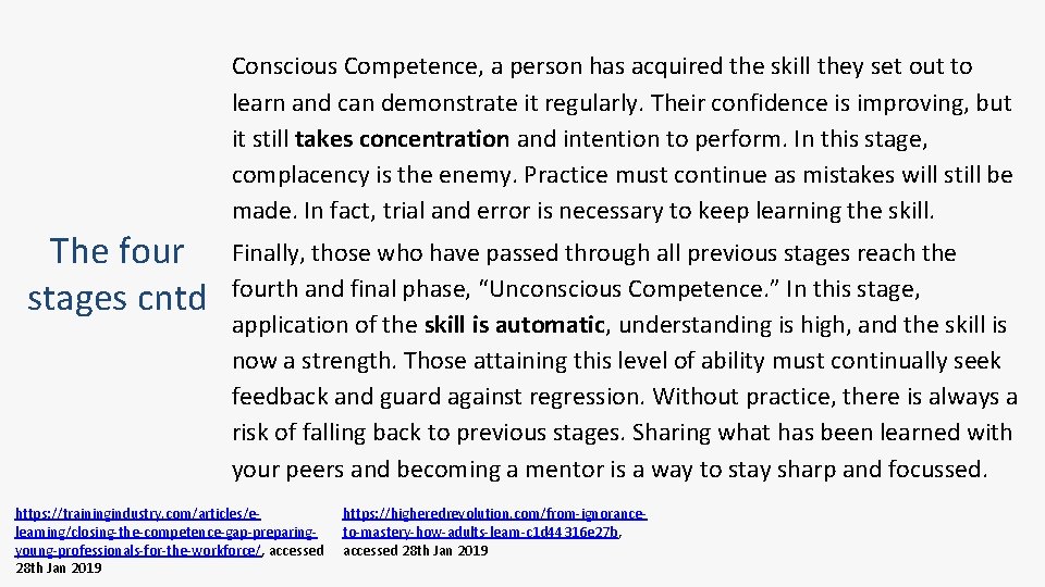 Conscious Competence, a person has acquired the skill they set out to learn and