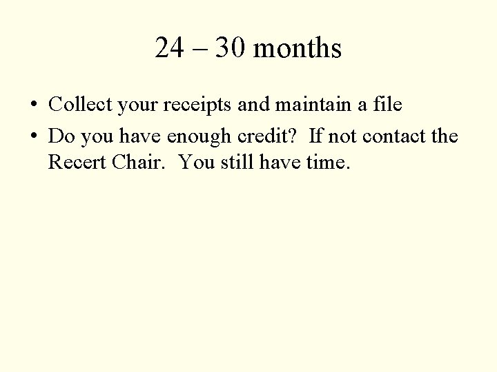 24 – 30 months • Collect your receipts and maintain a file • Do