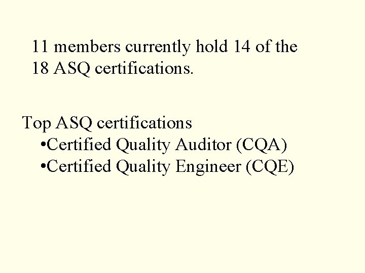 11 members currently hold 14 of the 18 ASQ certifications. Top ASQ certifications •