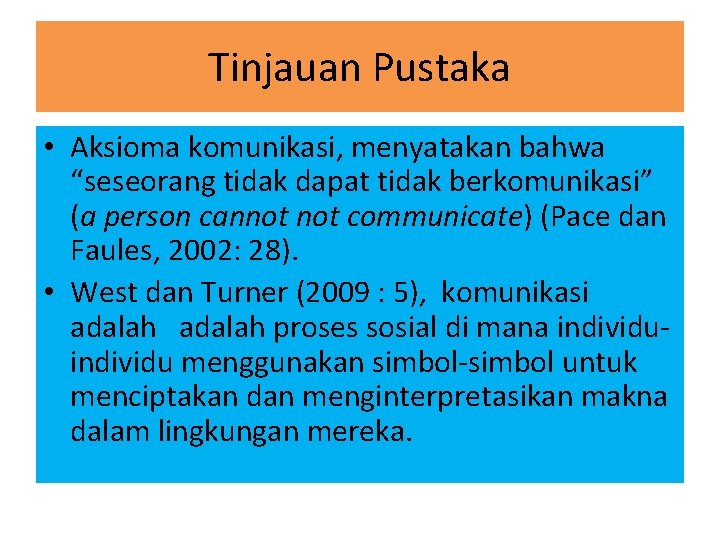 Tinjauan Pustaka • Aksioma komunikasi, menyatakan bahwa “seseorang tidak dapat tidak berkomunikasi” (a person