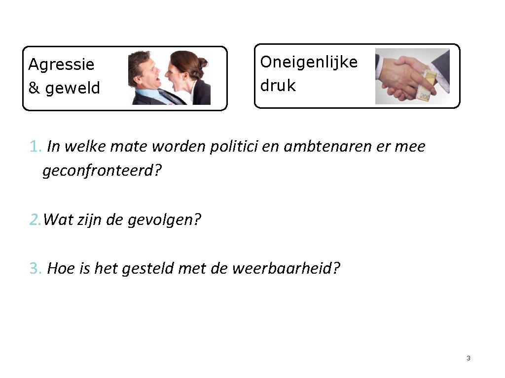 Agressie Oneigenlijke & geweld druk 1. In welke mate worden politici en ambtenaren er