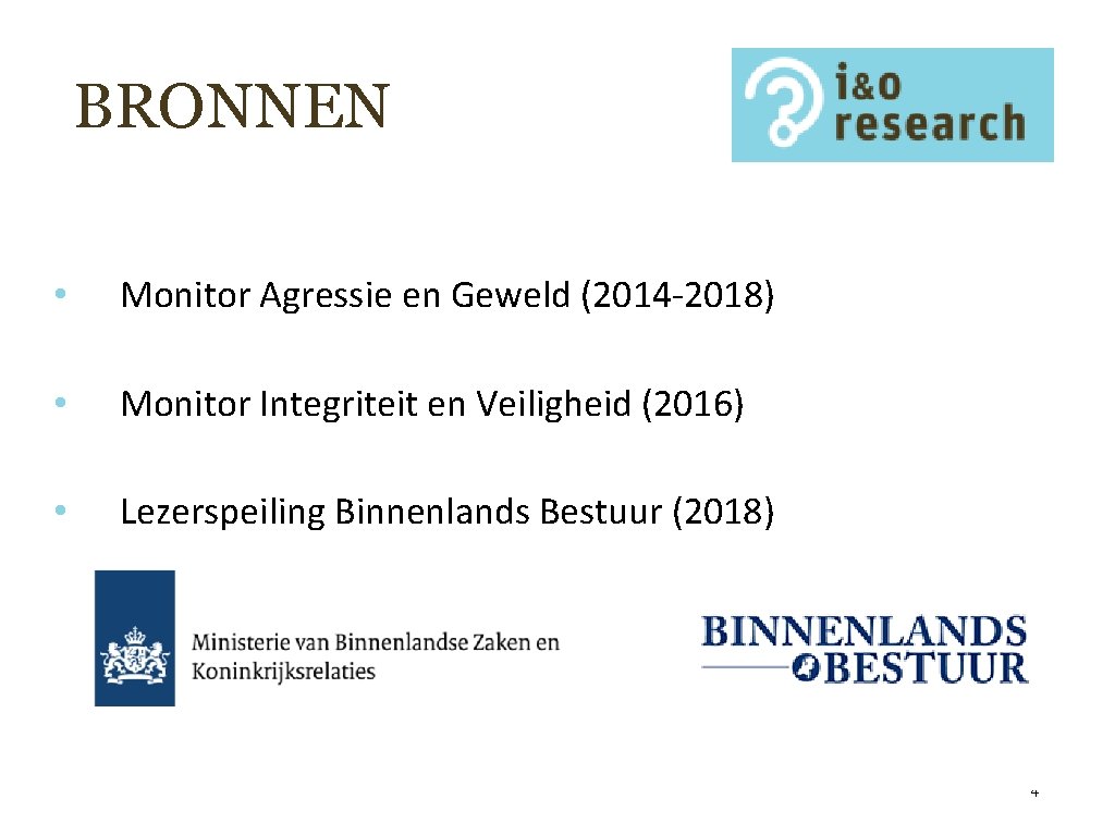 BRONNEN • Monitor Agressie en Geweld (2014 -2018) • Monitor Integriteit en Veiligheid (2016)